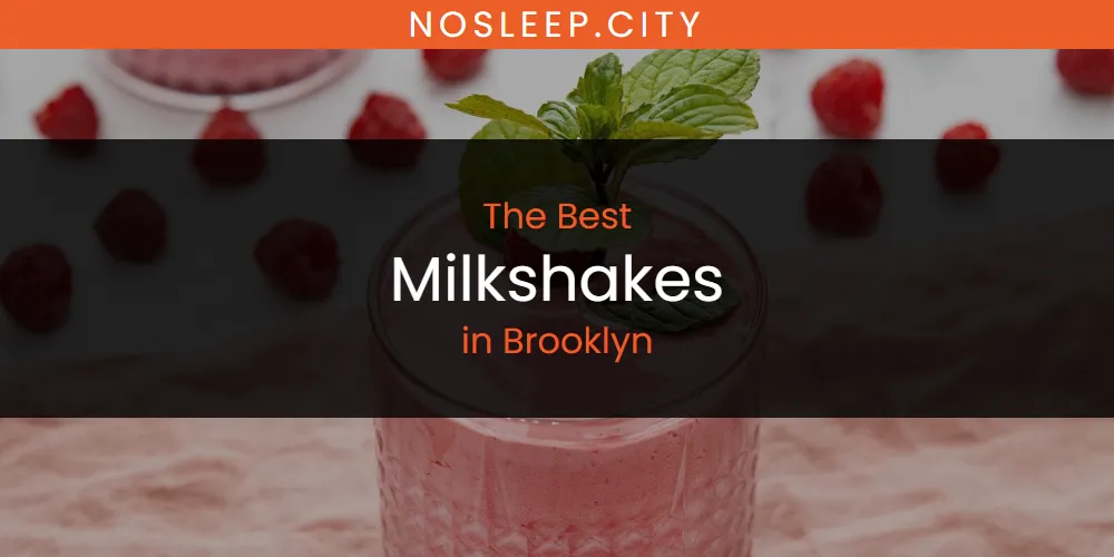 The Absolute Best Milkshakes in Brooklyn  [Updated 2025]