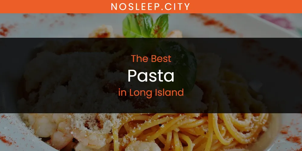 Long Island's Best Pasta [Updated 2025]