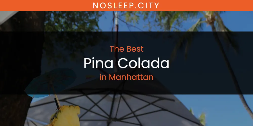 Manhattan's Best Pina Colada [Updated 2025]