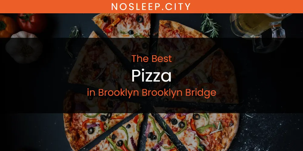 The Absolute Best Pizza in Brooklyn Brooklyn Bridge  [Updated 2025]