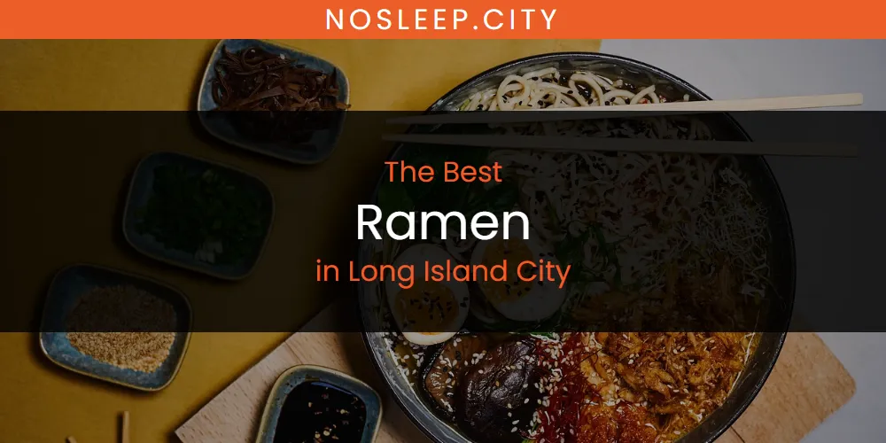 Long Island City's Best Ramen [Updated 2025]