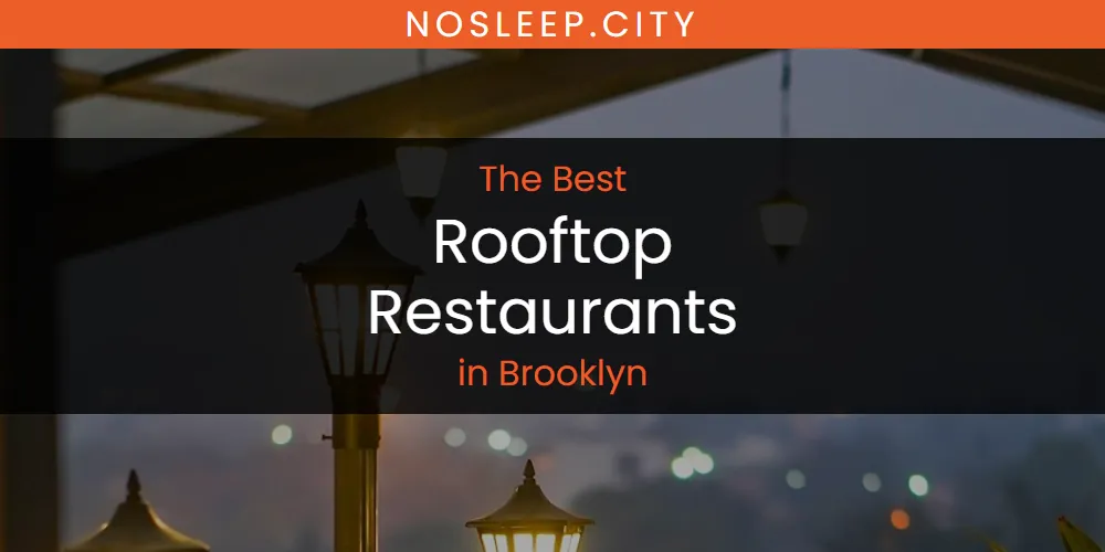 The Absolute Best Rooftop Restaurants in Brooklyn  [Updated 2025]