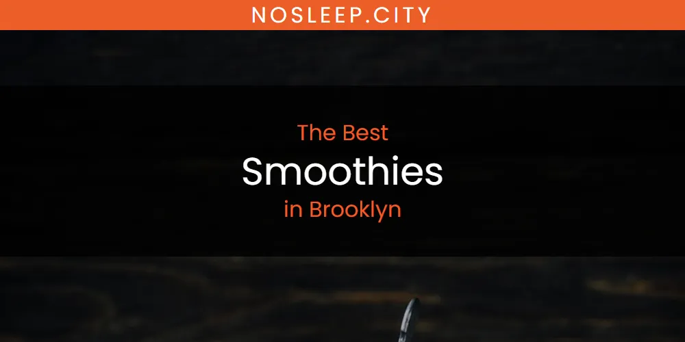 The Absolute Best Smoothies in Brooklyn  [Updated 2025]