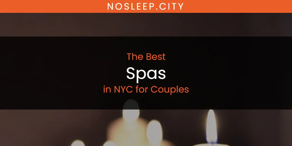 NYC for Couples' Best Spas [Updated 2025]