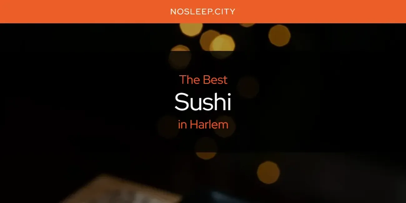 The Absolute Best Sushi in Harlem  [Updated 2025]