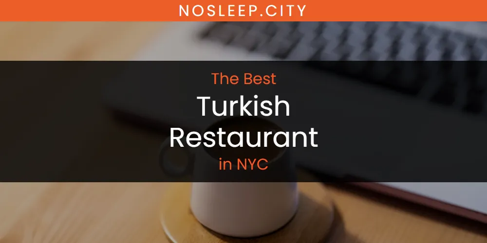 NYC's Best Turkish Restaurant [Updated 2025]